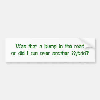 Did I run over another Hybrid? - Customised Bumper Sticker