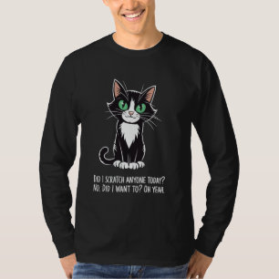 Did I Scratch Anyone Today Sarcastic Cat Joke Angr T-Shirt
