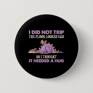 Did Not Trip The Floor Looked Sad Thought Dragon 6 Cm Round Badge