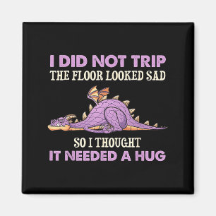 Did Not Trip The Floor Looked Sad Thought Dragon Magnet