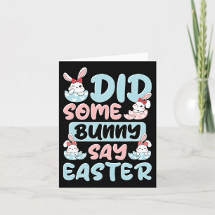 Did Some Bunny Say Easter  Card