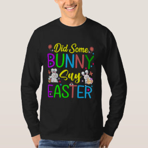 Did Some Bunny Say Easter Happy Easter T-Shirt