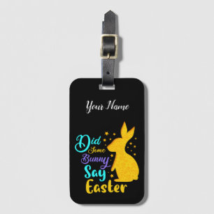 Did Some Bunny Say Easter Luggage Tag
