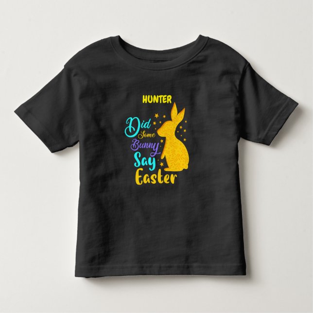 "DID SOME BUNNY SAY EASTER" PERSONALIZED    TODDLER T-Shirt (Front)
