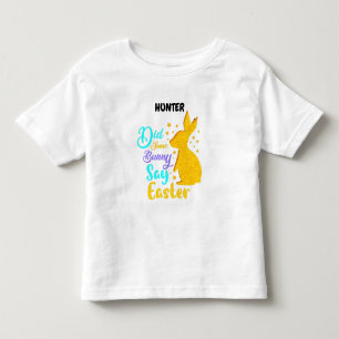 "DID SOME BUNNY SAY EASTER" PERSONALIZED   TODDLER T-Shirt