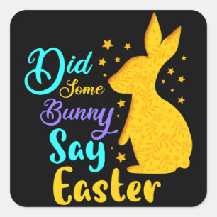 Did Some Bunny Say Easter Square Sticker
