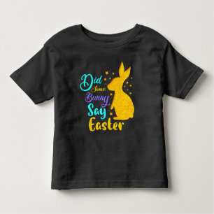 Did Some Bunny Say Easter Toddler T-Shirt