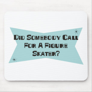 Did Somebody Call For A Figure Skater Mouse Pad