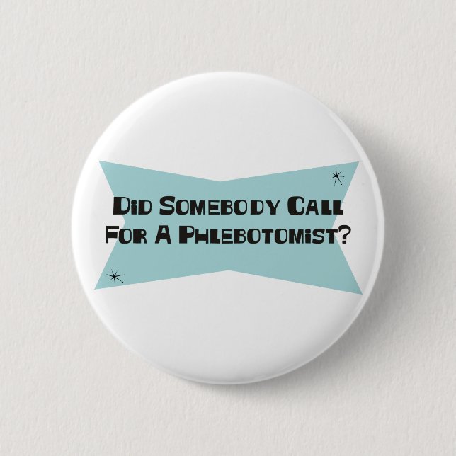 Did Somebody Call For A Phlebotomist 6 Cm Round Badge (Front)