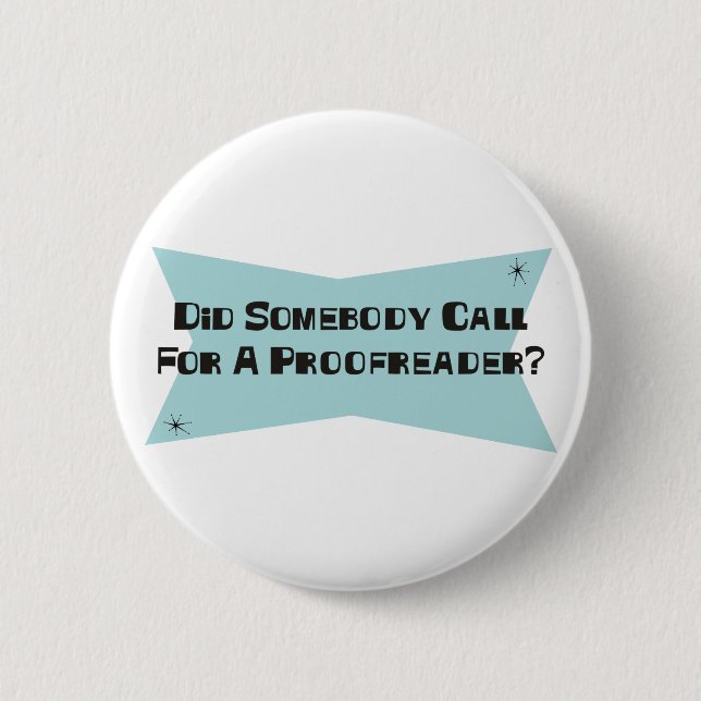 Did Somebody Call For A Proofreader 6 Cm Round Badge (Front)