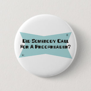 Did Somebody Call For A Proofreader 6 Cm Round Badge