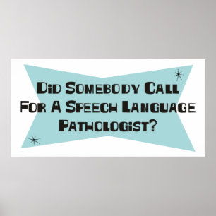 Did Somebody Call For A Speech Language Pathologis Poster