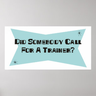 Did Somebody Call For A Trainer Poster