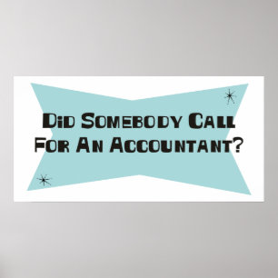 Did Somebody Call For An Accountant Poster