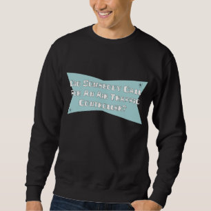 Did Somebody Call For An Air Traffic Controller Sweatshirt