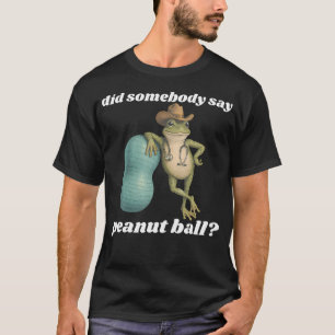 Did Somebody Say Peanut Ball Funny Cowboy Frog Ld T-Shirt