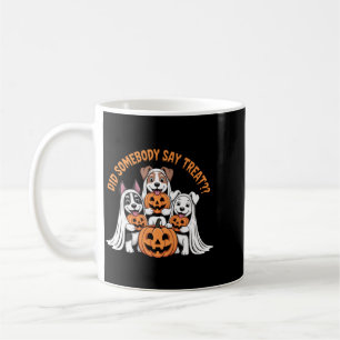 Did Somebody Say Treat Funny Halloween Dog Ghost Coffee Mug
