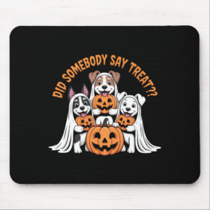 Did Somebody Say Treat Funny Halloween Dog Ghost Mouse Pad