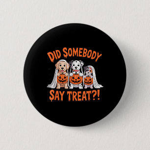 Did Somebody Say Treat Ghost Dogs Lovers Halloween 6 Cm Round Badge