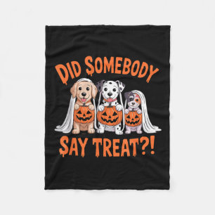 Did Somebody Say Treat Ghost Dogs Lovers Halloween Fleece Blanket