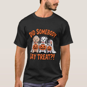 Did Somebody Say Treat Ghost Dogs Lovers Halloween T-Shirt