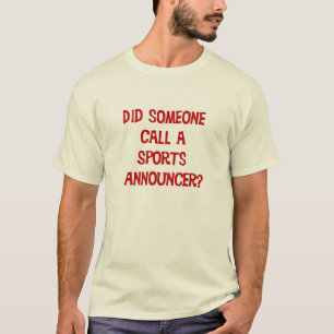 Did Someone Call A Sports Announcer T-Shirt