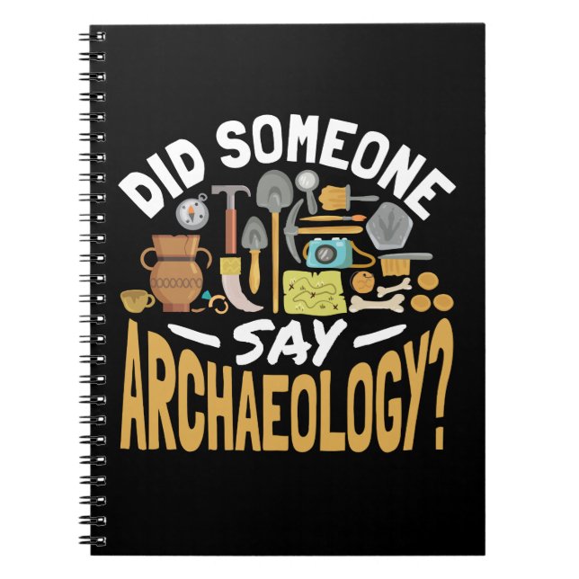 Did Someone Say Archaeology Archaeologist Notebook (Front)