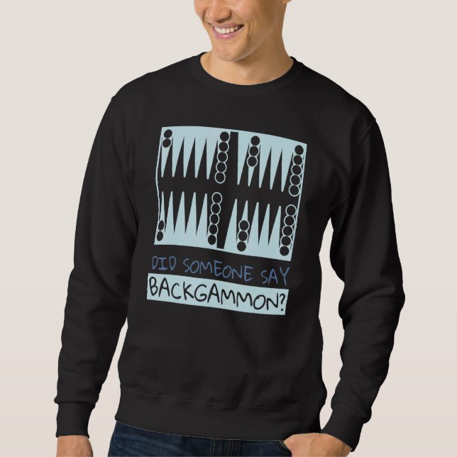 Did Someone Say Backgammon  Player Sweatshirt (Front)