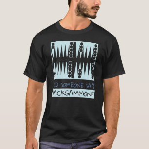 Did Someone Say Backgammon Player T-Shirt