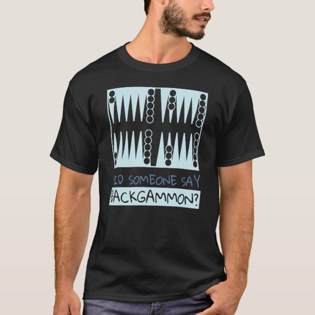 Did Someone Say Backgammon  Player T-Shirt (Front)
