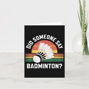Did Someone Say Badminton Funny Shuttle  Card