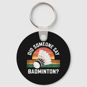 Did Someone Say Badminton Funny Shuttle Key Ring