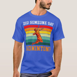 Did someone say Badminton T-Shirt