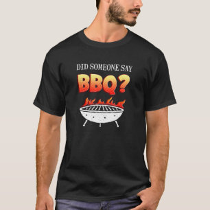 Did Someone Say BBQ Funny Barbecue and Grill T-Shirt