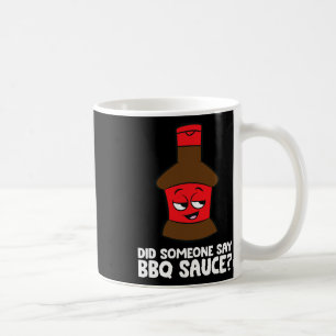 Did Someone Say Bbq Sauce Grilling Meat Rbecue Sau Coffee Mug