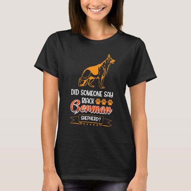 Did Someone Say Black German Shepherd T-Shirt (Front)