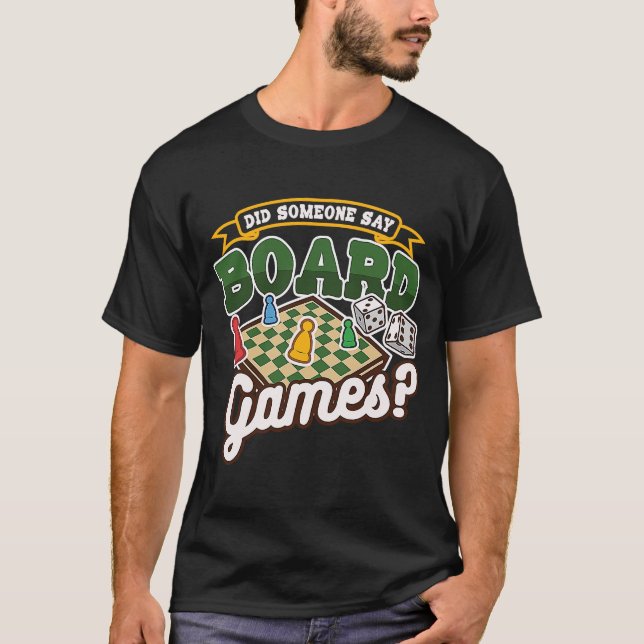 Did Someone Say Board Games Tabletop Board Game T-Shirt (Front)