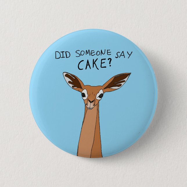 Did Someone Say Cake? 6 Cm Round Badge (Front)
