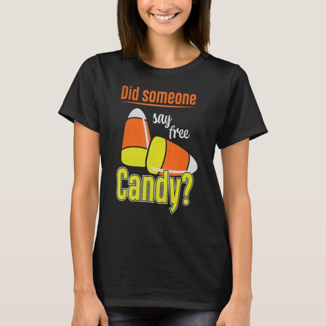 Did Someone Say Candy  Lazy Halloween Costume Part T-Shirt (Front)
