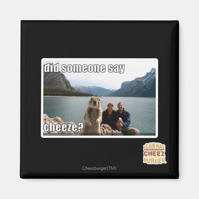Did someone say cheeze? magnet (Front)
