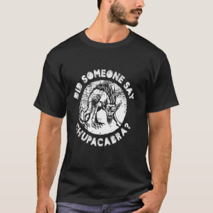 Did Someone Say Chupacabra Paranormal Investigator T-Shirt