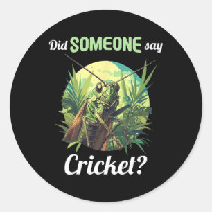 Did Someone Say Cricket Crickets Animal Cricket  Classic Round Sticker