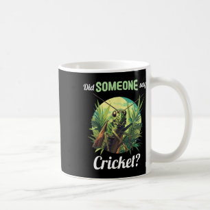Did Someone Say Cricket Crickets Animal Cricket Coffee Mug