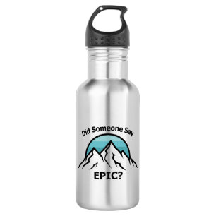 Did Someone Say Epic? 532 Ml Water Bottle
