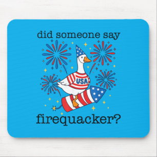 Did Someone Say Firequacker Funny Goose 4th Of Mouse Pad