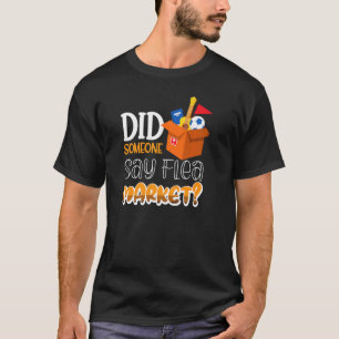 Did Someone Say Flea Market T-Shirt