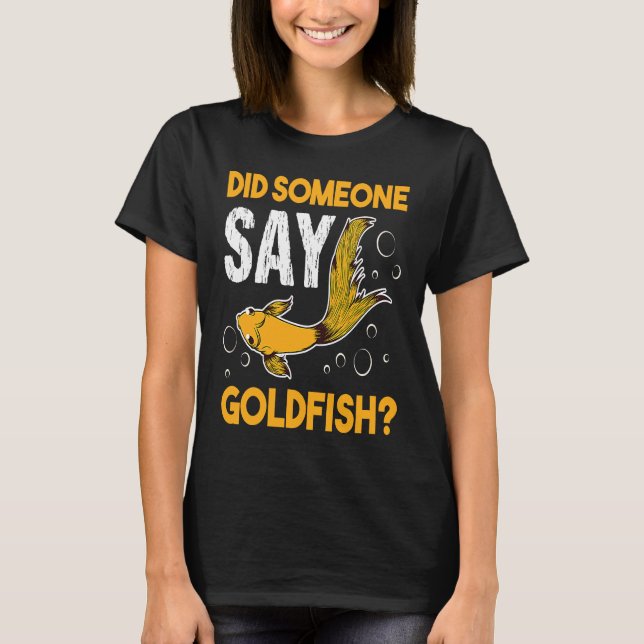 Did Someone Say Goldfish Aquarium Fish Breeder Car T-Shirt (Front)