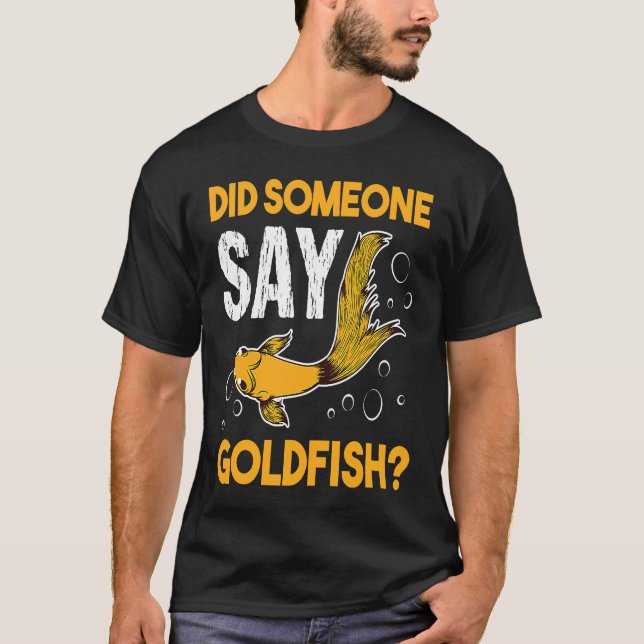 Did Someone Say Goldfish Aquarium Fish Breeder Car T-Shirt (Front)