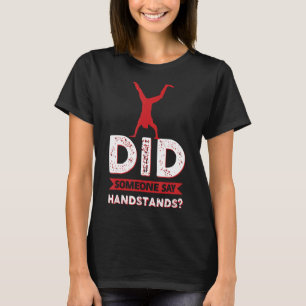 Did Someone Say Handstands Gymnastics 3 T-Shirt