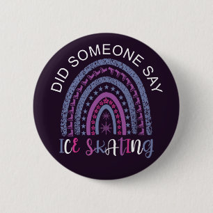 Did Someone Say Ice Skating 6 Cm Round Badge